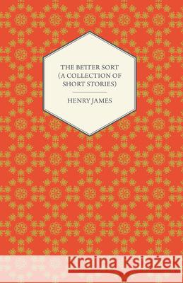 The Better Sort (A Collection of Short Stories) James, Henry 9781447469872 Read Books - książka