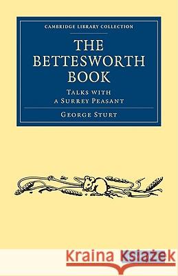 The Bettesworth Book: Talks with a Surrey Peasant Sturt, George 9781108003698 CAMBRIDGE UNIVERSITY PRESS - książka