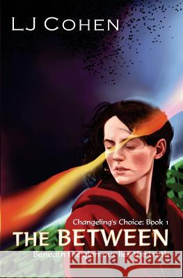 The Between: Changeling's Choice, Book 1 Lj Cohen Jules Valera 9780984787012 Interrobang Books - książka