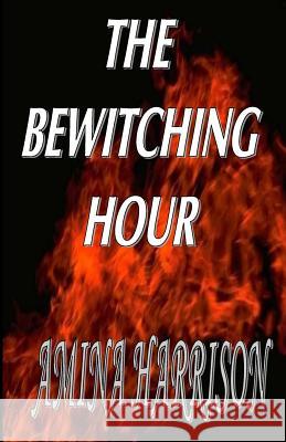 The Bewitching Hour Amina Harrison 9781441474131 Createspace Independent Publishing Platform - książka