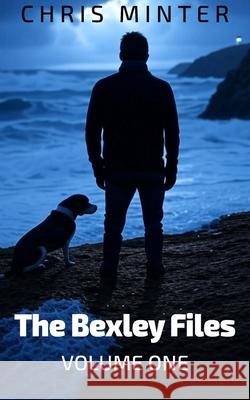 The Bexley Files: Volume One Chris Minter 9781835637968 New Generation Publishing - książka