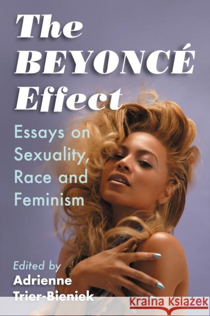 The Beyonce Effect: Essays on Sexuality, Race and Feminism Trier-Bieniek, Adrienne 9780786499748 McFarland & Company - książka