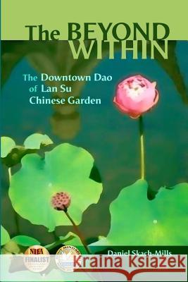 The Beyond Within: The Downtown Dao of Lan Su Chinese Garden Kesi, Lu 9780692838181 Daniel Skach-Mills - książka