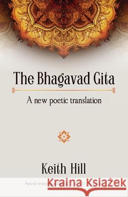 The Bhagavad Gita: A new poetic translation Keith Hill 9780995133372 Attar Books - książka