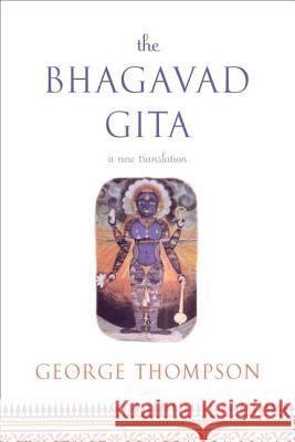The Bhagavad Gita: A New Translation George Thompson 9780865477445 North Point Press - książka