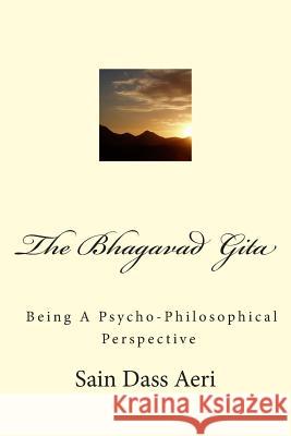 The Bhagavad-Gita: Being a Psycho-Philosophical Analysis of an Indecisive Mind Sain Dass Aeri 9781491086124 Createspace - książka