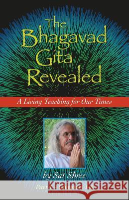 The Bhagavad Gita Revealed: A Living Teaching for Our Times Sat Shree 9781732305908 New Dharma - książka