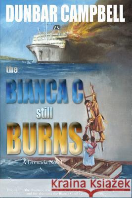 The Bianca C Still Burns: A Grenada Novel Dunbar Campbell 9781503094581 Createspace - książka