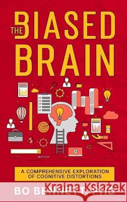 The Biased Brain: A Comprehensive Exploration of Cognitive Distortions: A Comprehensive Exploration of Cognitive Distortions Bo Bennett, PhD   9781456641207 Ebookit.com - książka