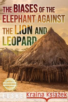 The Biases of the Elephant Against the Lion and Leopard Fusheini Yakubu 9781957618562 Workbook Press - książka