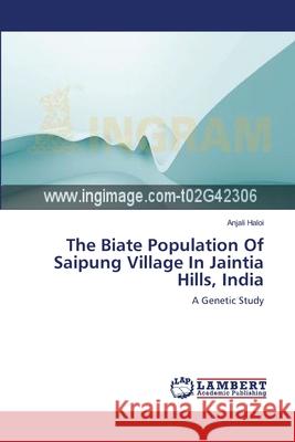 The Biate Population Of Saipung Village In Jaintia Hills, India Haloi, Anjali 9783659116391 LAP Lambert Academic Publishing - książka