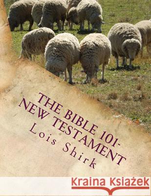 The Bible 101-New Testament Lois Marie Shirk 9781502595348 Createspace - książka