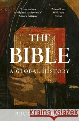 The Bible: A Global History Bruce Gordon 9781529383461 John Murray Press - książka
