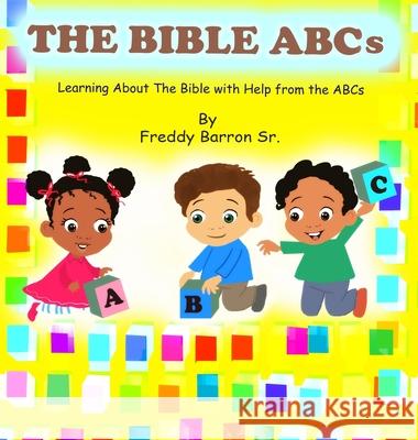 The Bible ABC's: Learning About The Bible with Help from the ABC's Freddy Barron Hatice Bayramoglu Tamira K. Butler-Likely 9781737176121 Freddy Barron Sr./Wiop Hc - książka