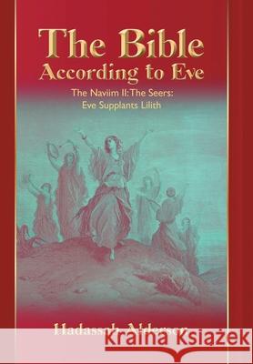 The Bible According to Eve: Naviim II: The Seers: Eve Supplants Lilith Hadassah Alderson 9781684861422 Urlink Print & Media, LLC - książka