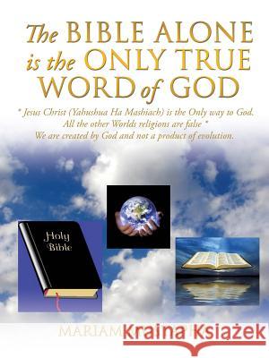 The Bible Alone Is the Only True Word of God Mariam Mustapha 9781628713015 Xulon Press - książka