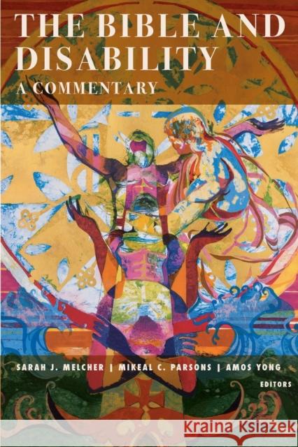 The Bible and Disability: A Commentary Sarah J. Melcher Mikeal C. Parsons Amos Yong 9781602586215 Baylor University Press - książka