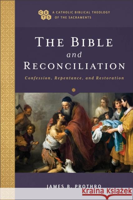The Bible and Reconciliation: Confession, Repentance, and Restoration James B. Prothro Timothy Gray John Sehorn 9781540964786 Baker Academic - książka
