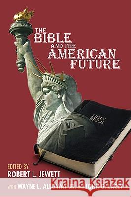 The Bible and the American Future Robert Jewett Wayne L. Alloway John G. Lacey 9781606089934 Cascade Books - książka