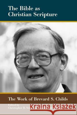 The Bible as Christian Scripture: The Work of Brevard S. Childs Seitz, Christopher R. 9781589837133 Society of Biblical Literature - książka