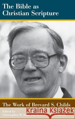 The Bible as Christian Scripture: The Work of Brevard S. Childs Seitz, Christopher R. 9781589838840 Society of Biblical Literature - książka