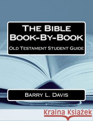 The Bible Book-By-Book Old Testament Student Guide Barry L. Davis 9781514236932 Createspace - książka