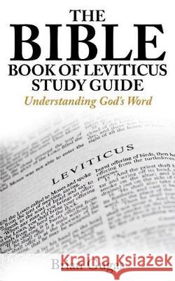 The Bible Book of Leviticus Study Guide: Understanding God's Word Brian Gugas 9781092390514 Independently Published - książka