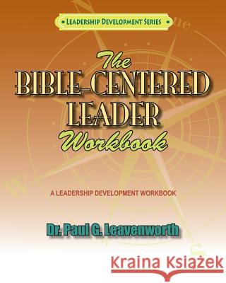 The Bible-Centered Leader Workbook: A workbook for Younger Emerging Leaders Leavenworth, Paul G. 9781456352967 Createspace - książka