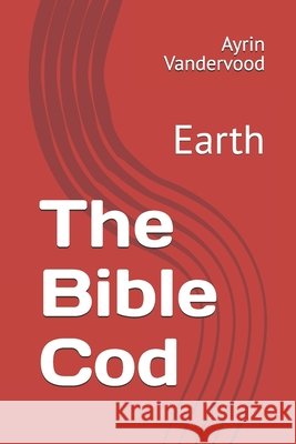 The Bible Cod: Earth Vandervood, Ayrin 9798244522945 Independently Published - książka