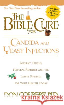 The Bible Cure for Candida and Yeast Infections: Ancient Truths, Natural Remedies and the Latest Findings for Your Health Today Don Colbert 9780884197430 Strang Communications Company - książka