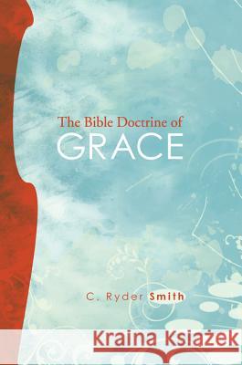 The Bible Doctrine of Grace: And Related Doctrines C. Ryder Smith 9781608991204 Wipf & Stock Publishers - książka