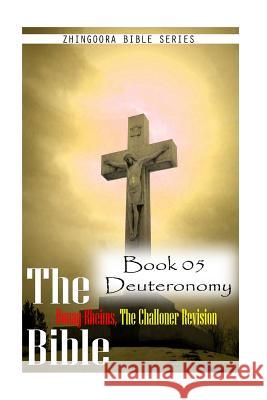 The Bible Douay-Rheims, the Challoner Revision - Book 05 Deuteronomy Zhingoora Bible Series 9781477652909 Createspace - książka