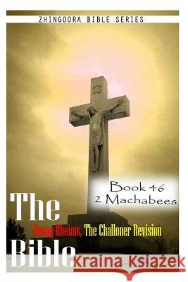 The Bible Douay-Rheims, the Challoner Revision- Book 46 2 Machabees Zhingoora Bible Series 9781477653395 Createspace - książka