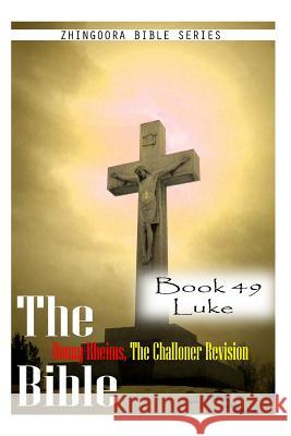 The Bible Douay-Rheims, the Challoner Revision- Book 49 Luke Zhingoora Bible Series 9781477653425 Createspace - książka