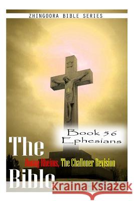 The Bible Douay-Rheims, the Challoner Revision- Book 56 Ephesians Zhingoora Bible Series 9781477653524 Createspace - książka