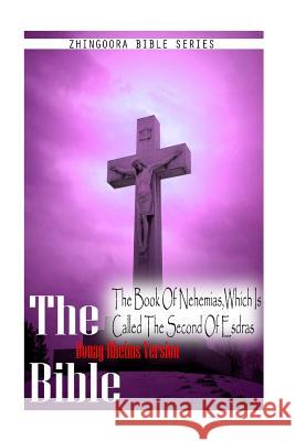 The Bible, Douay Rheims Version- The Book Of Nehemias, Which Is Called The Seco Rheims, Douay 9781475271911 Createspace - książka