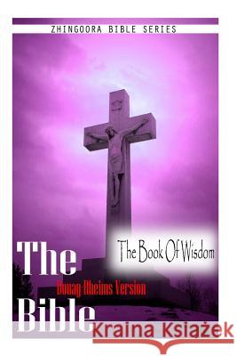 The Bible, Douay Rheims Version- The Book Of Wisdom Rheims, Douay 9781475271997 Createspace - książka
