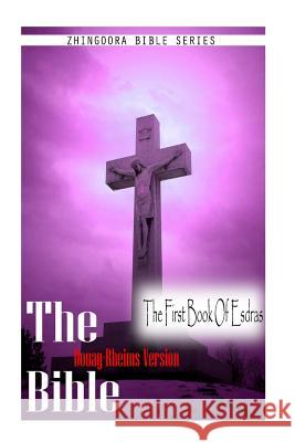 The Bible, Douay Rheims Version- The First Book Of Esdras Rheims, Douay 9781475272017 Createspace - książka