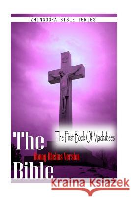 The Bible, Douay Rheims Version- The First Book Of Machabees Rheims, Douay 9781475272031 Createspace - książka