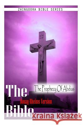 The Bible, Douay Rheims Version- The Prophecy Of Abdias Rheims, Douay 9781475272109 Createspace - książka