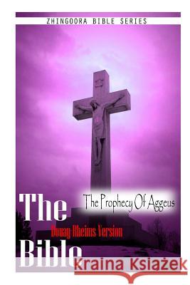 The Bible, Douay Rheims Version- The Prophecy Of Aggeus Rheims, Douay 9781475272116 Createspace - książka