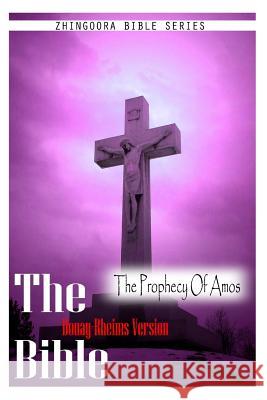 The Bible, Douay Rheims Version- The Prophecy Of Amos Rheims, Douay 9781475272123 Createspace - książka