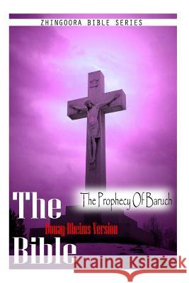 The Bible, Douay Rheims Version- The Prophecy Of Baruch Rheims, Douay 9781475272130 Createspace - książka