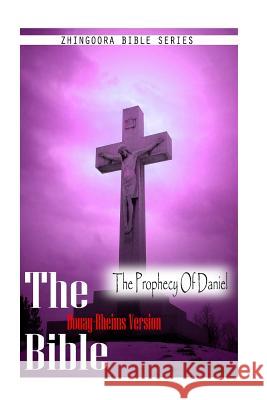 The Bible, Douay Rheims Version- The Prophecy Of Daniel Rheims, Douay 9781475272147 Createspace - książka
