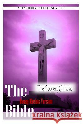 The Bible, Douay Rheims Version- The Prophecy Of Isaias Rheims, Douay 9781475272178 Createspace - książka