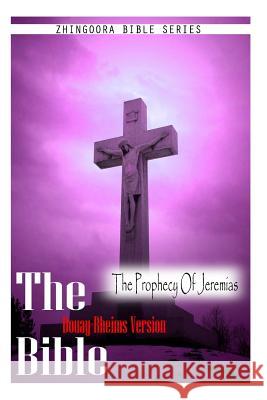 The Bible, Douay Rheims Version- The Prophecy Of Jeremias Rheims, Douay 9781475272185 Createspace - książka