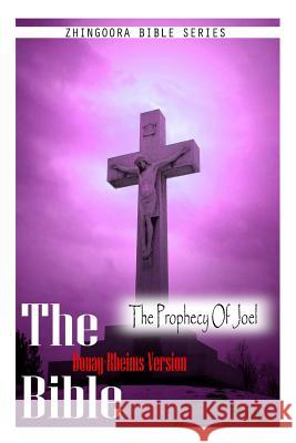 The Bible, Douay Rheims Version- The Prophecy Of Joel Rheims, Douay 9781475272192 Createspace - książka