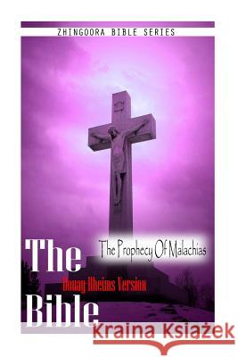 The Bible, Douay Rheims Version- The Prophecy Of Malachias Rheims, Douay 9781475272239 Createspace - książka