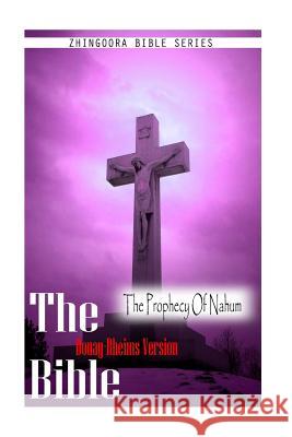 The Bible, Douay Rheims Version- The Prophecy Of Nahum Rheims, Douay 9781475272253 Createspace - książka