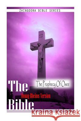 The Bible, Douay Rheims Version- The Prophecy Of Osee Rheims, Douay 9781475272260 Createspace - książka
